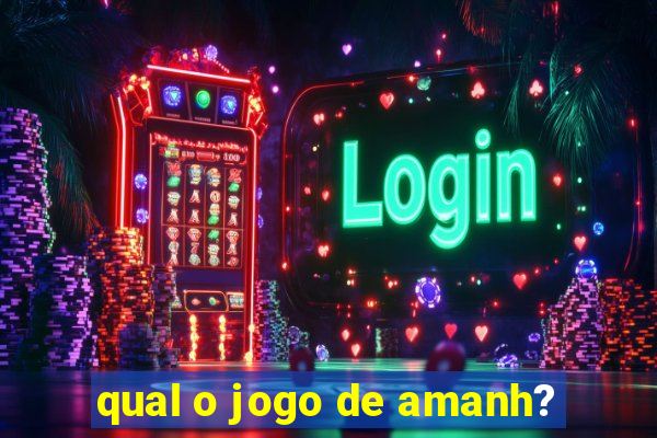 qual o jogo de amanh?