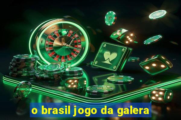 o brasil jogo da galera