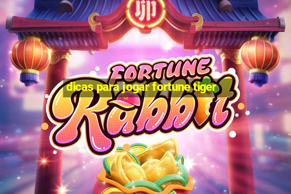 dicas para jogar fortune tiger