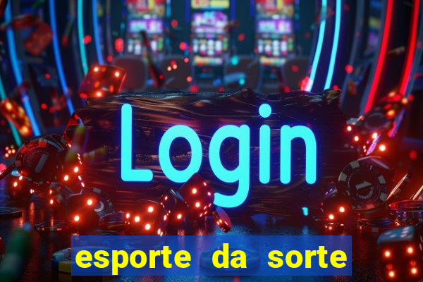 esporte da sorte apostas online