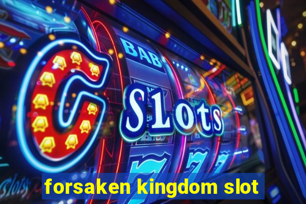 forsaken kingdom slot