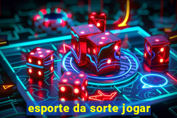 esporte da sorte jogar