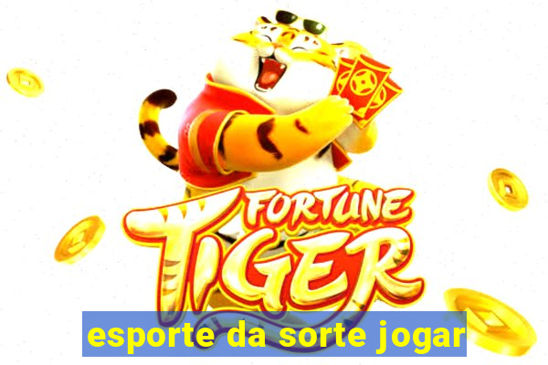 esporte da sorte jogar