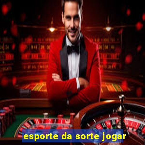 esporte da sorte jogar