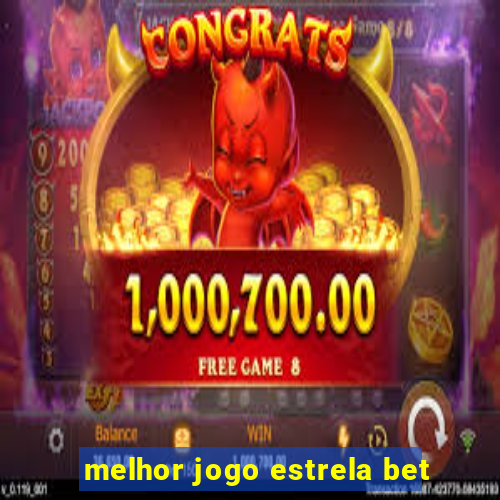 melhor jogo estrela bet