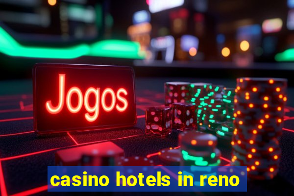 casino hotels in reno