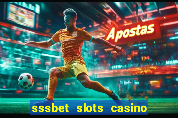 sssbet slots casino games 777