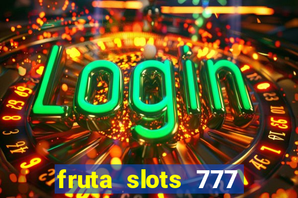 fruta slots 777 mega jackpot