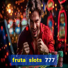 fruta slots 777 mega jackpot