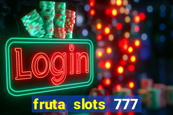 fruta slots 777 mega jackpot