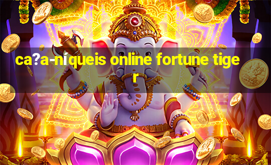 ca?a-níqueis online fortune tiger