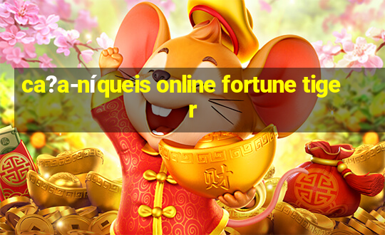 ca?a-níqueis online fortune tiger