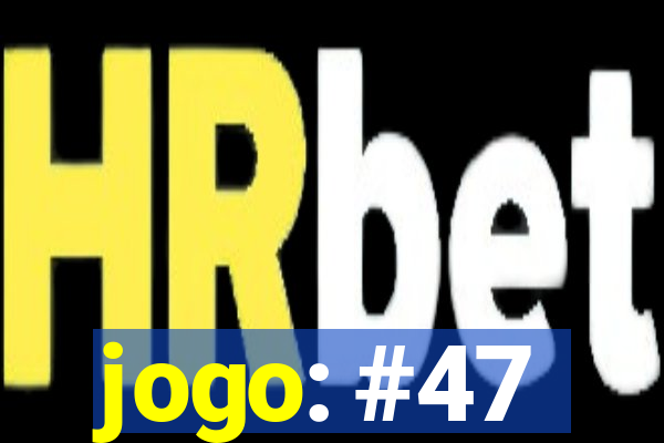 jogo: #47