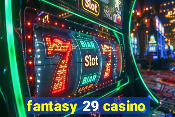 fantasy 29 casino