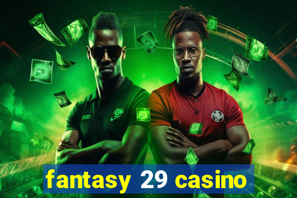 fantasy 29 casino