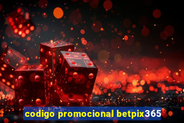 codigo promocional betpix365