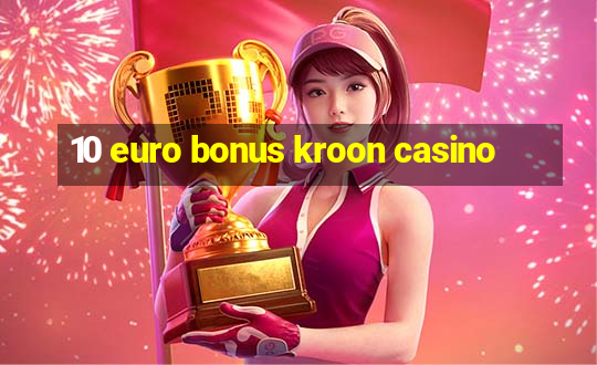 10 euro bonus kroon casino