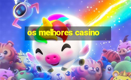 os melhores casino