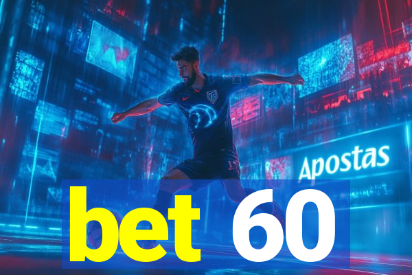 bet 60