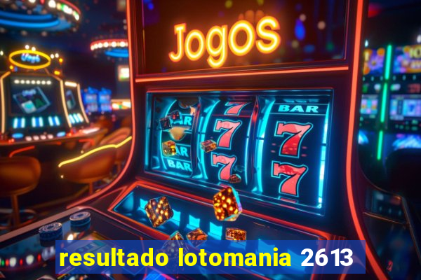 resultado lotomania 2613