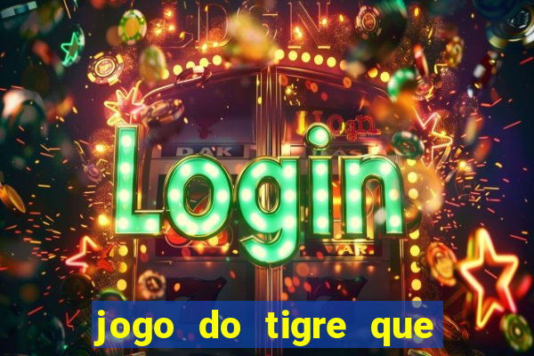 jogo do tigre que ta pagando hoje