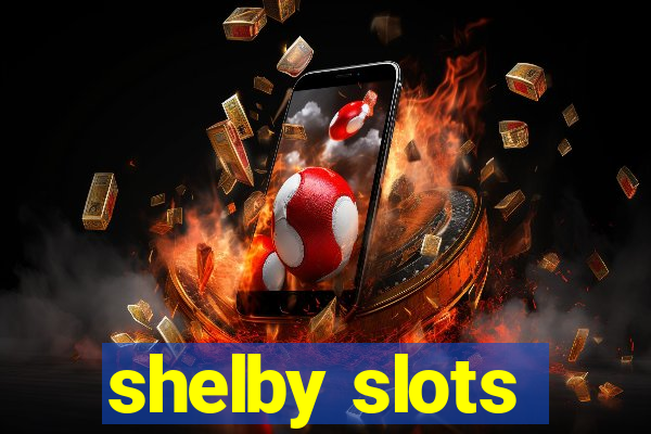 shelby slots