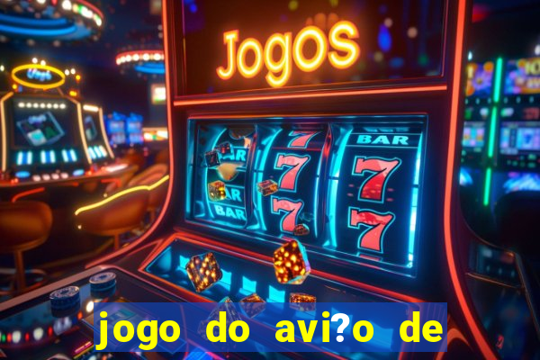 jogo do avi?o de ganhar dinheiro