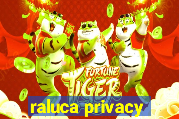 raluca privacy