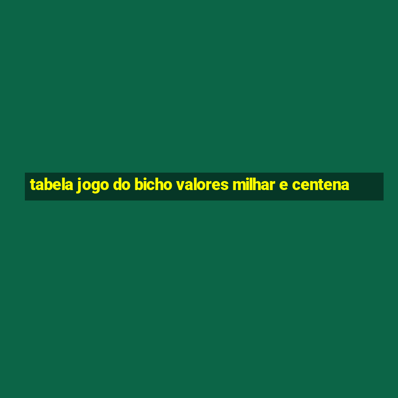 tabela jogo do bicho valores milhar e centena