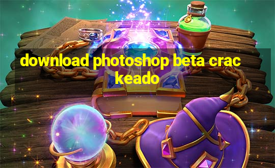 download photoshop beta crackeado