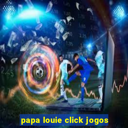 papa louie click jogos