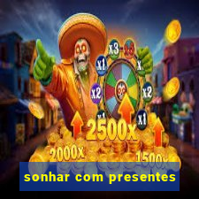 sonhar com presentes