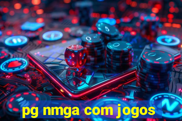 pg nmga com jogos