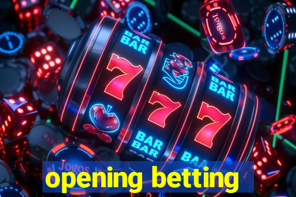 opening betting