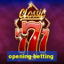 opening betting