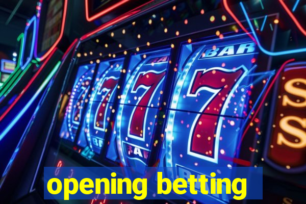 opening betting