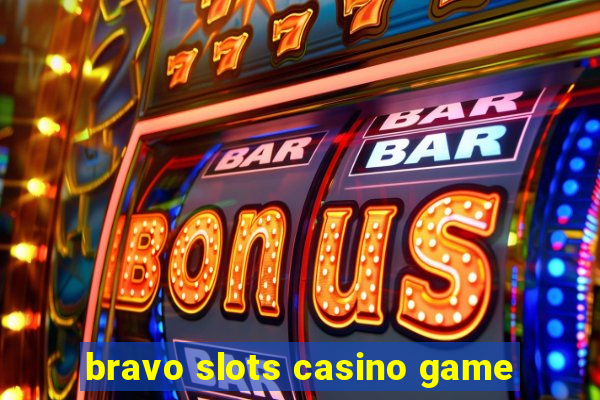 bravo slots casino game