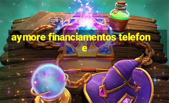 aymore financiamentos telefone