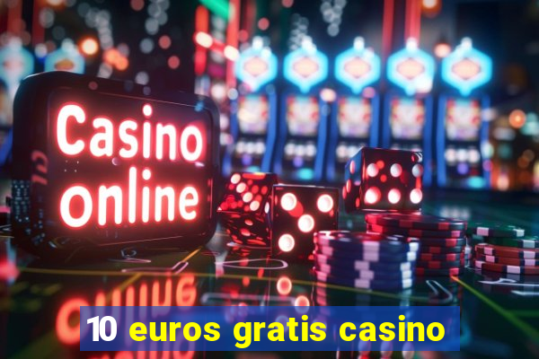 10 euros gratis casino