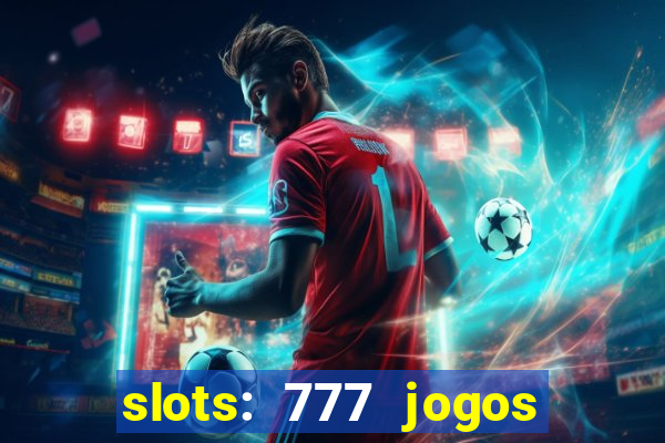 slots: 777 jogos de cassino