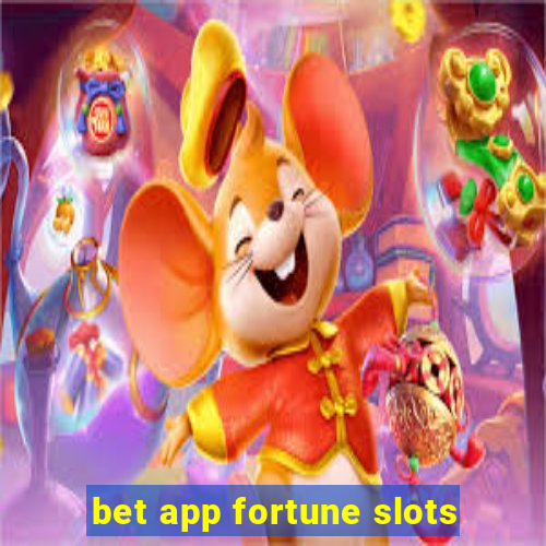 bet app fortune slots