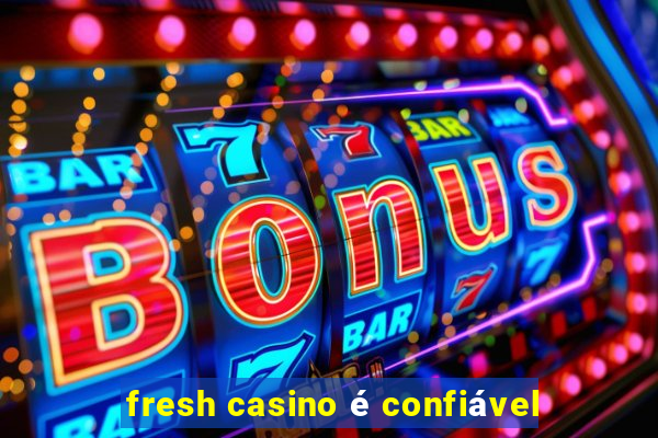 fresh casino é confiável