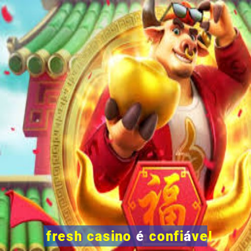 fresh casino é confiável