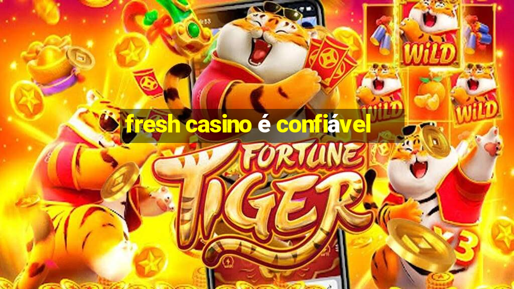 fresh casino é confiável