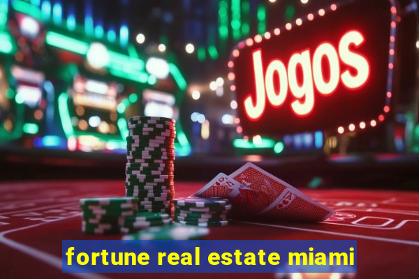 fortune real estate miami