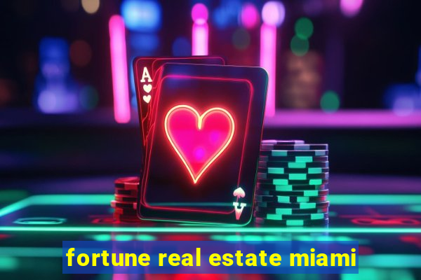 fortune real estate miami