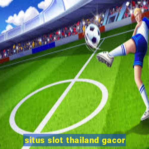 situs slot thailand gacor