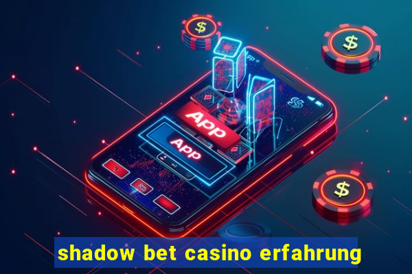 shadow bet casino erfahrung