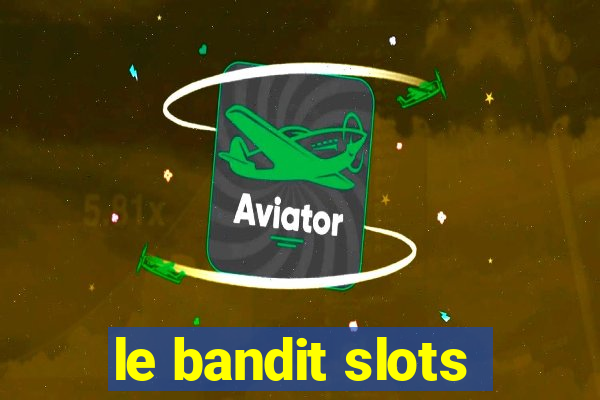 le bandit slots