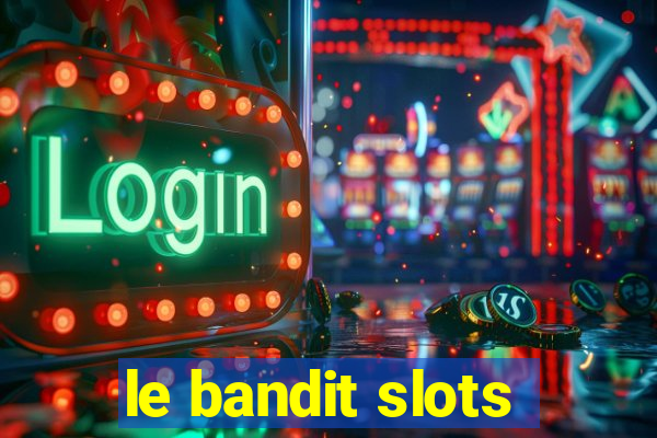 le bandit slots